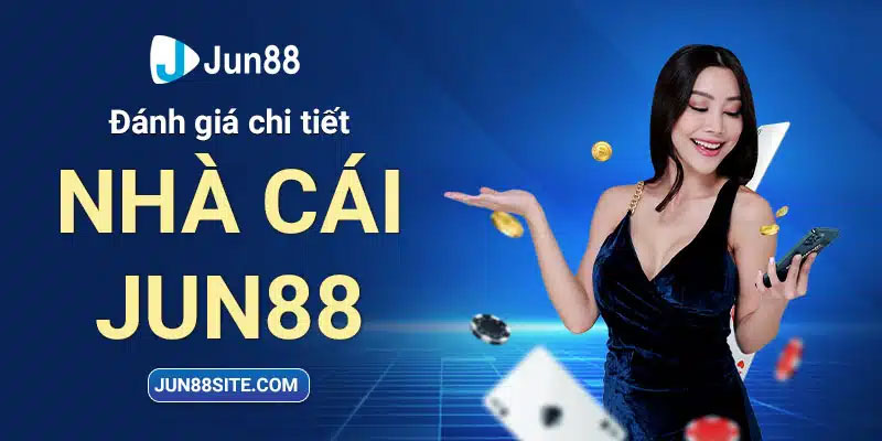 Đánh giá chi tiết nhà cái đặt cược Jun88